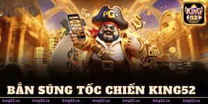 Bắn Súng Tốc Chiến King52