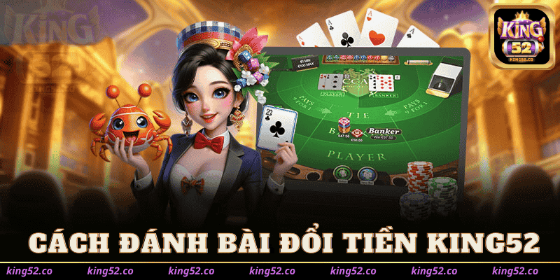 Đánh Bài Online Đổi Tiền King52