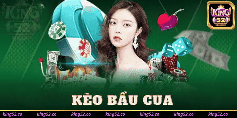 Kèo Bầu Cua Tại King52