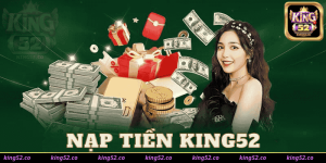 Nạp Tiền Vào King52 Dễ Dàng